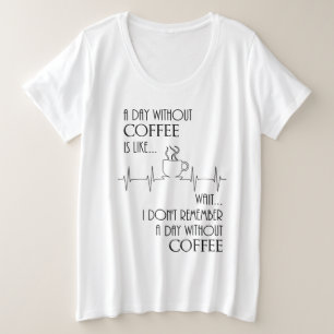 Camiseta Plus Size Um Dia Sem Café, Espera.... 