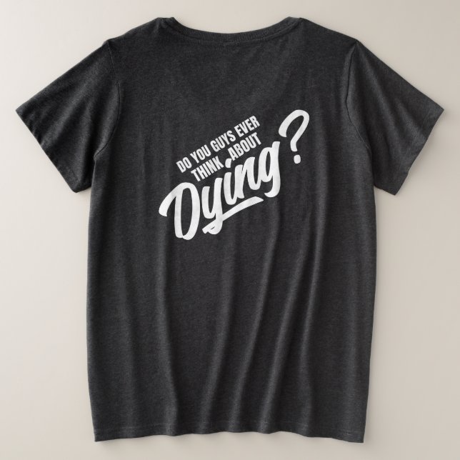 Camiseta Plus Size vocês já pensaram em morrer (Verso do Design)