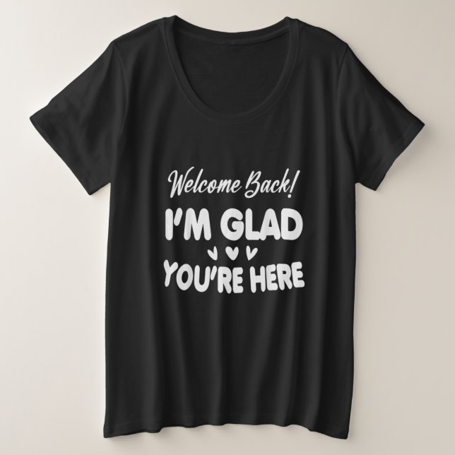 Camiseta Plus Size Welcome Back I'm Glad You're Here (Frente do Design)