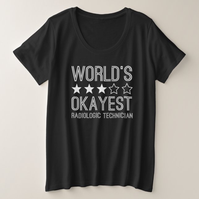 Camiseta Plus Size Worlds Okayest Radiologic Technician 1 (Frente do Design)