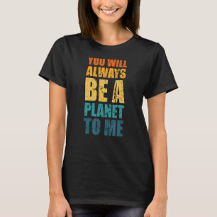Camiseta Plutão Você Sempre Será Um Planeta Para Mim Plutão