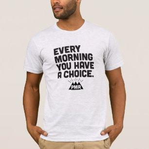 Camiseta PMR cada manhã você tem um T bem escolhido