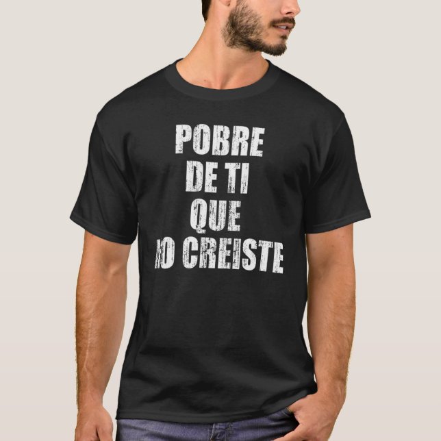 Camiseta Pobre de ti que no creiste (Frente)
