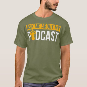Camiseta Podcast Ask Me About My Podcast T for