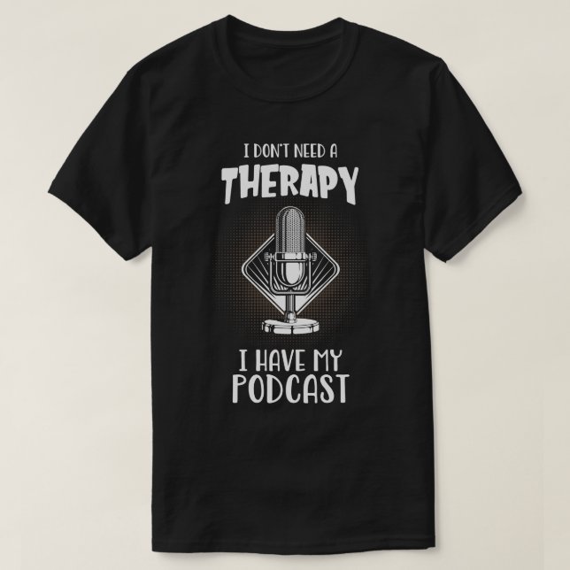 Camiseta Podcast I Do Not Need Therapy Podcaster (Frente do Design)