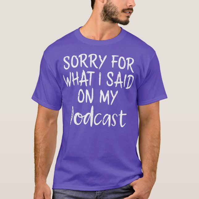 Camiseta Podcaster me desculpe pelo que eu disse em meus po (Frente)