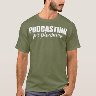 Camiseta Podcasting Pleasure Say