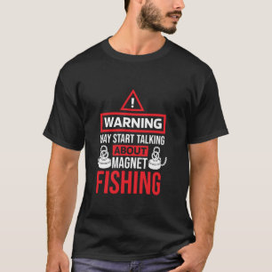 Camiseta Pode Começar A Falar Sobre A Pesca De Magnéticos F