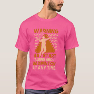 Camiseta Pode começar a falar sobre Badminton