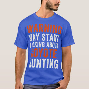 Camiseta Pode Começar A Falar Sobre Coyote Caçando Um Yote