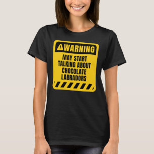 Camiseta Pode Começar A Falar Sobre Labradores De Chocolate