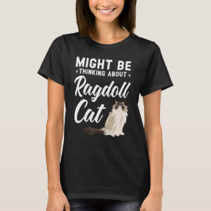 Camiseta Pode Estar Pensando Sobre o Gato Ragdoll Meow Kit