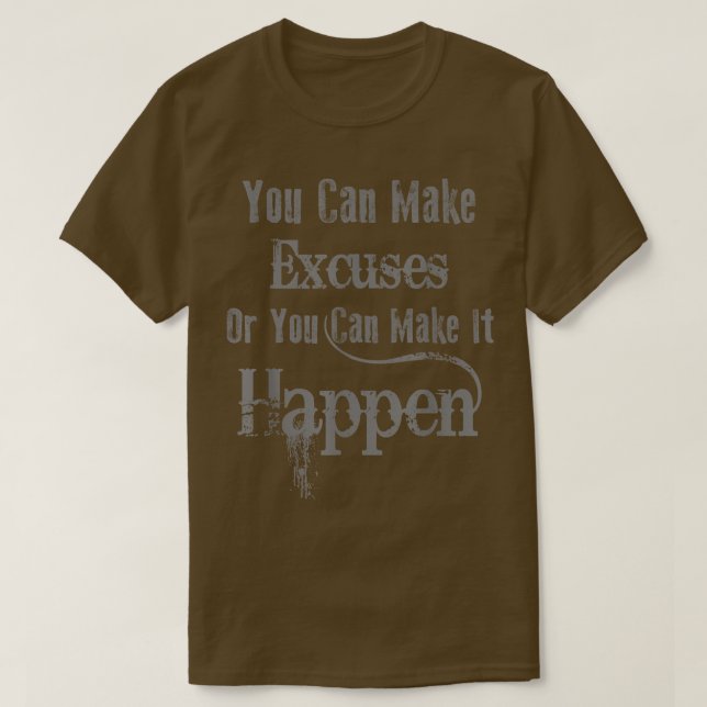 Camiseta Pode Fazer desculpas ou Pode Fazê-Lo Acontecer - M (Frente do Design)