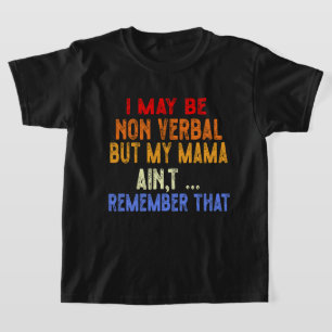 Camiseta Pode não ser verbal, mas minha mãe não se lembra d