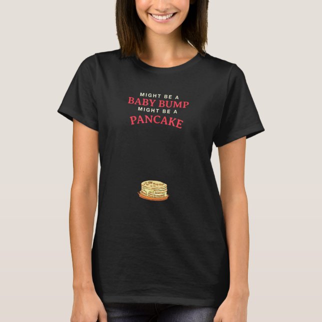 Camiseta Pode Ser Um Bump De Bebê Pode Ser Um Pancake (Frente)