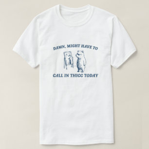 Camiseta Pode Ter Que Ligar Hoje Para O Urso De 2024