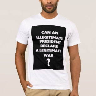 Camiseta Pode um presidente ilegítimo declarar um legítim