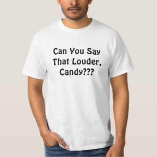 Camiseta Pode você dizer aquele mais ruidosamente, doces???