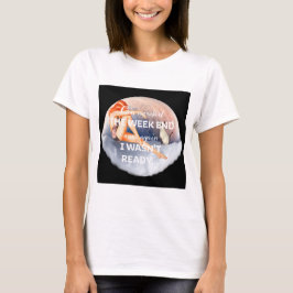 Camiseta Podemos começar o fim da semana sobre a garota de 