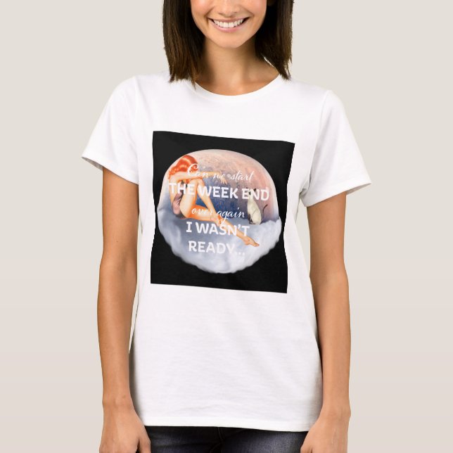 Camiseta Podemos começar o fim da semana sobre a garota de  (Frente)