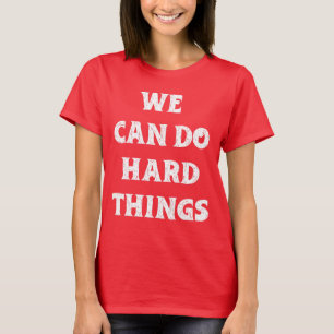 Camiseta "Podemos Fazer Coisas Duros" Citação Inspiracional