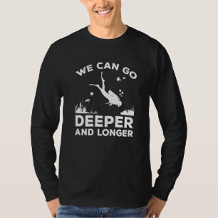 Camiseta Podemos Ir Mais Profundo E Longo Mergulhador Scuba
