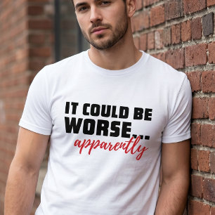 Camiseta Poderia Ser Pior ... Aparentemente   Citação Sarcá