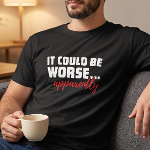 Camiseta Poderia Ser Pior ... Aparentemente Citação Sarcá