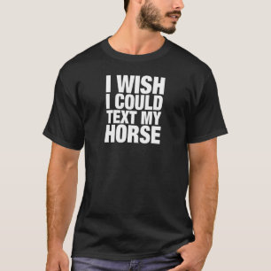 Camiseta Podia Enviar Um Texto Ao Meu Cavalo