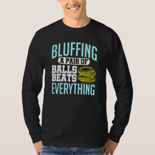 Camiseta Poker Bluffing Um Par De Bolas Bate Tudo Ch