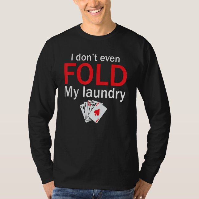 Camiseta Poker Card Player I Don't Even Fold My Laundry (Frente)