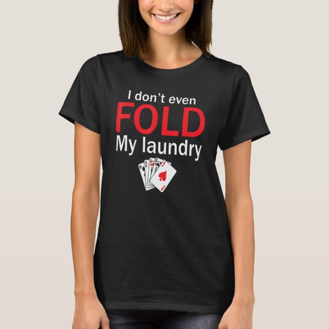 Camiseta Poker Card Player I Don't Even Fold My Laundry (Frente)