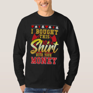 Camiseta Poker Eu Comprei Isso Com Seu Dinheiro Chip 1