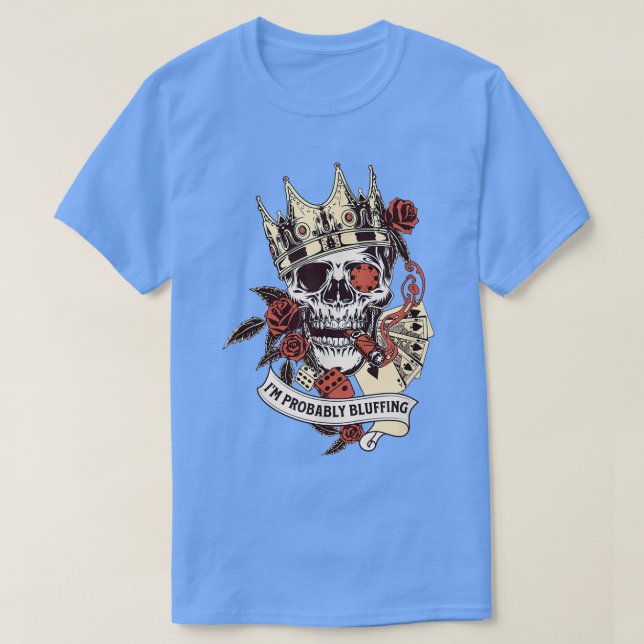 Camiseta Poker Player Skeleton I'm Probably Bluffing King G (Frente do Design)