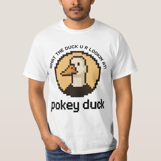 Camiseta Pokey Duck: What the Duck U R Lookin' At! (Frente)