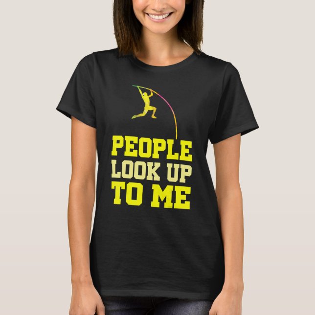 Camiseta Pole Vaulting People Look Up To Me Pole Vault Athl (Frente)