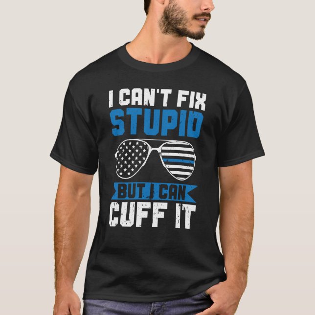 Camiseta Police Can't Fix Stupid But I Can Cuff It Blue Lin (Frente)