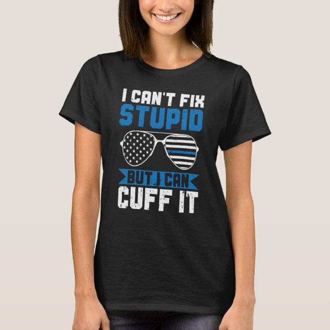 Camiseta Police Can't Fix Stupid But I Can Cuff It Blue Lin (Frente)