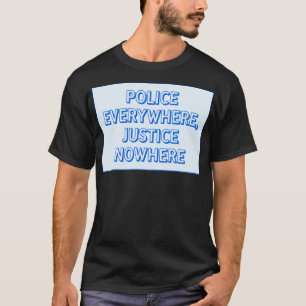 Camiseta Polícia em todo lugar justiça em lugar nenhum