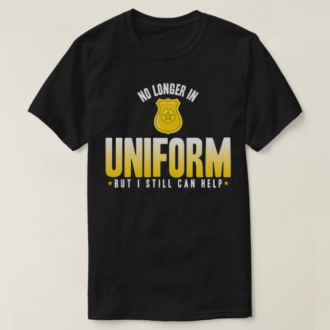 Camiseta Polícia Reformada Não Está Mais Em Uniforme, Mas E (Frente do Design)