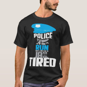 Camiseta Polícia Se Você Correr Você Só Vai Para A Prisão C
