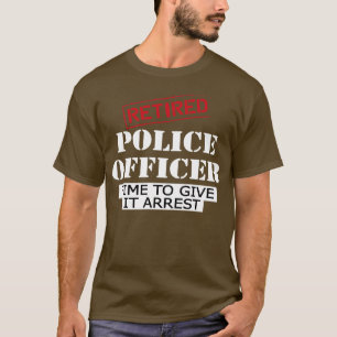 Camiseta Policial aposentado tem tempo de prendê-lo