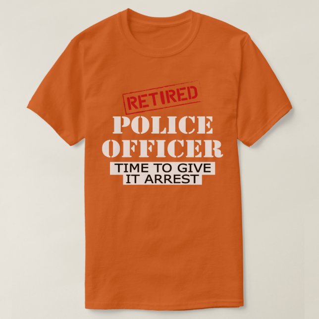 Camiseta Policial aposentado tem tempo de prendê-lo (Frente do Design)