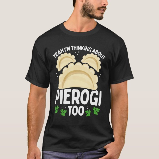 Camiseta Polish Food I was thinking about Pierogi too Makin (Frente)