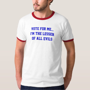 Camiseta Política Vote Em Mim... O Menor De Todos Os Males