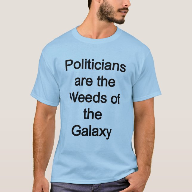 Camiseta Políticos são as ervas da galáxia (Frente)