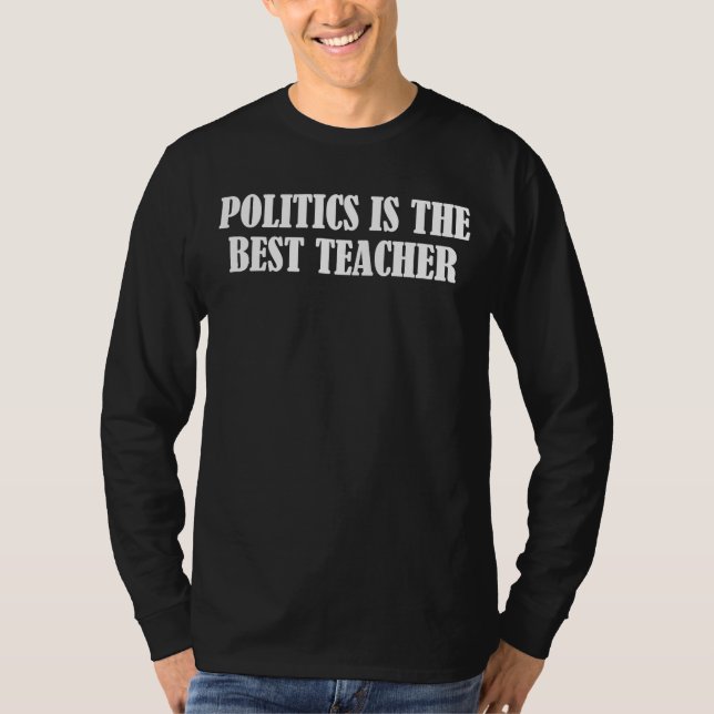 Camiseta Politics is the best teacher (Frente)