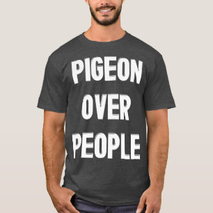 Camiseta Pombo Sobre Pessoas Engraçado Pigeon Bird Lover