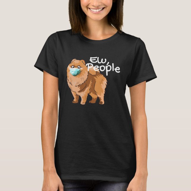 Camiseta Pomeranian Dog with Mask  Ew People  Pomeranian Do (Frente)