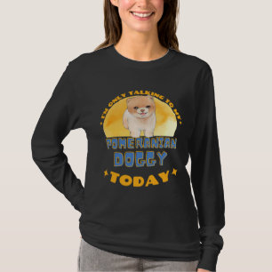 Camiseta Pomeraniano Eu Só Estou Falando Com Meu Cão Hoje